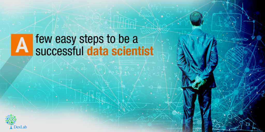 A few easy steps to be a SUCCESSFUL Data Scientist