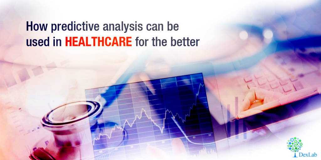 How Predictive Analysis Can Be Used In Healthcare For The Better