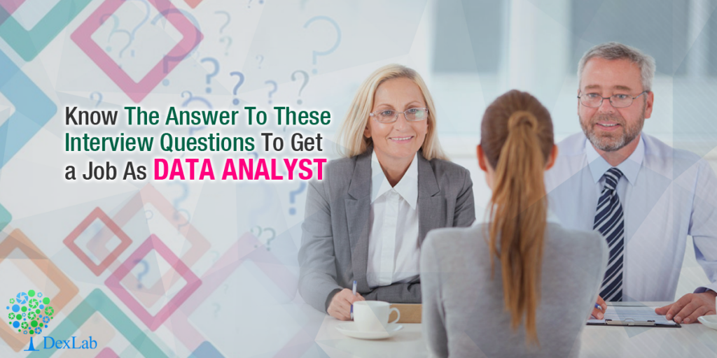 Know The Answer To These Interview Questions To Get A Job As Data Analyst