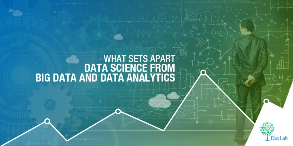 What Sets Apart Data Science from Big Data and Data Analytics