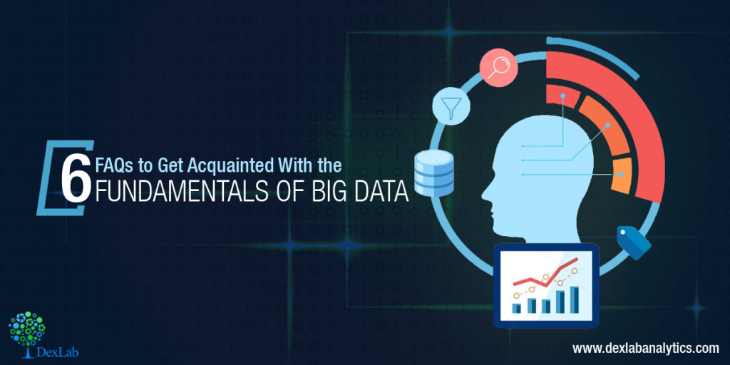 6-FAQs-to-Get-Acquainted-With-the-Fundamentals-of-Big-Data