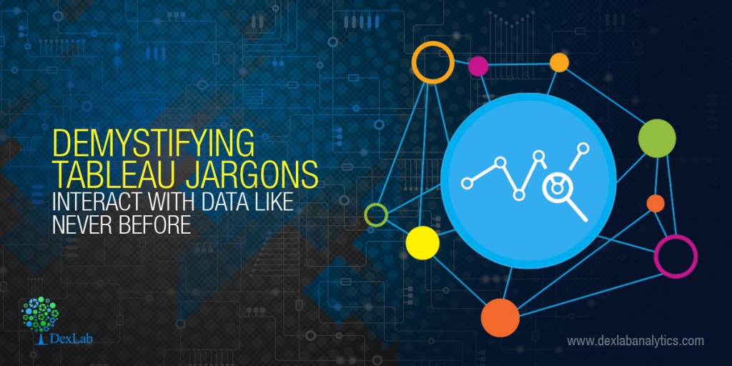 Demystifying Tableau Jargons: Interact With Data like Never Before