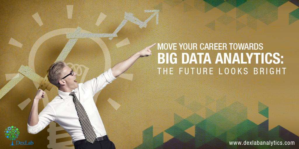 Move Your Career towards Big Data Analytics: The Future Looks Bright