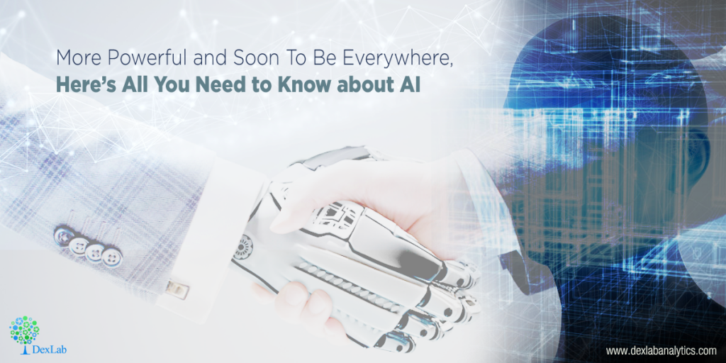 More Powerful and Soon To Be Everywhere, Here’s All You Need to Know about AI