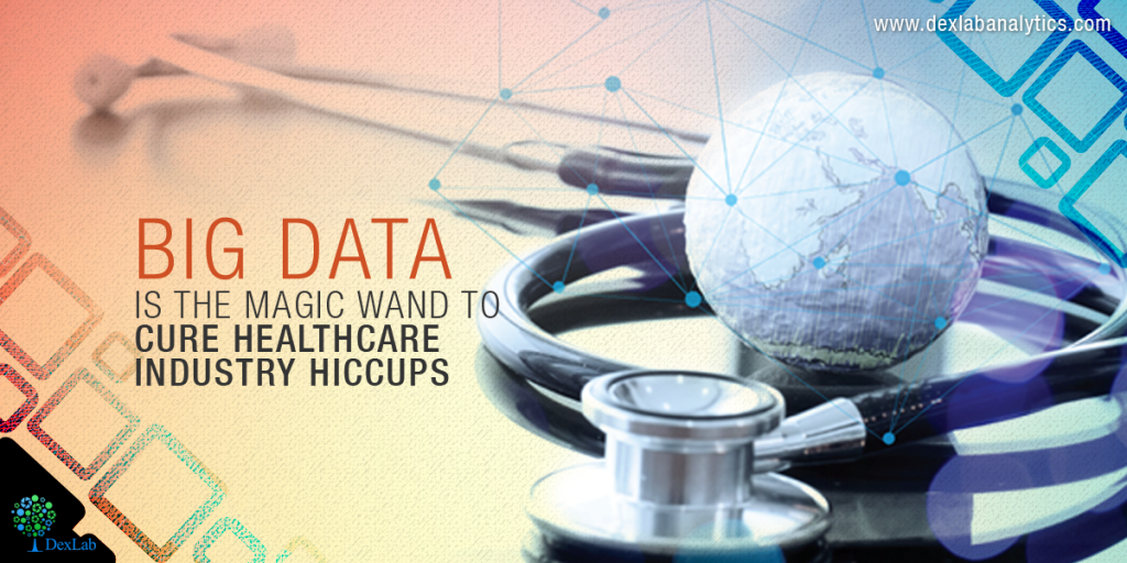 Big Data is the Magic Wand to Cure Healthcare Industry Hiccups