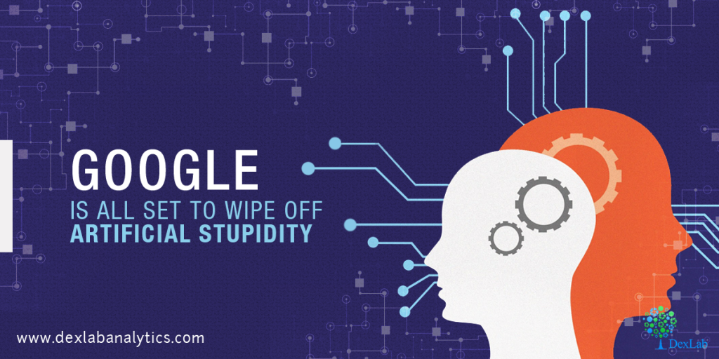 Google Is All Set to Wipe Off Artificial Stupidity 