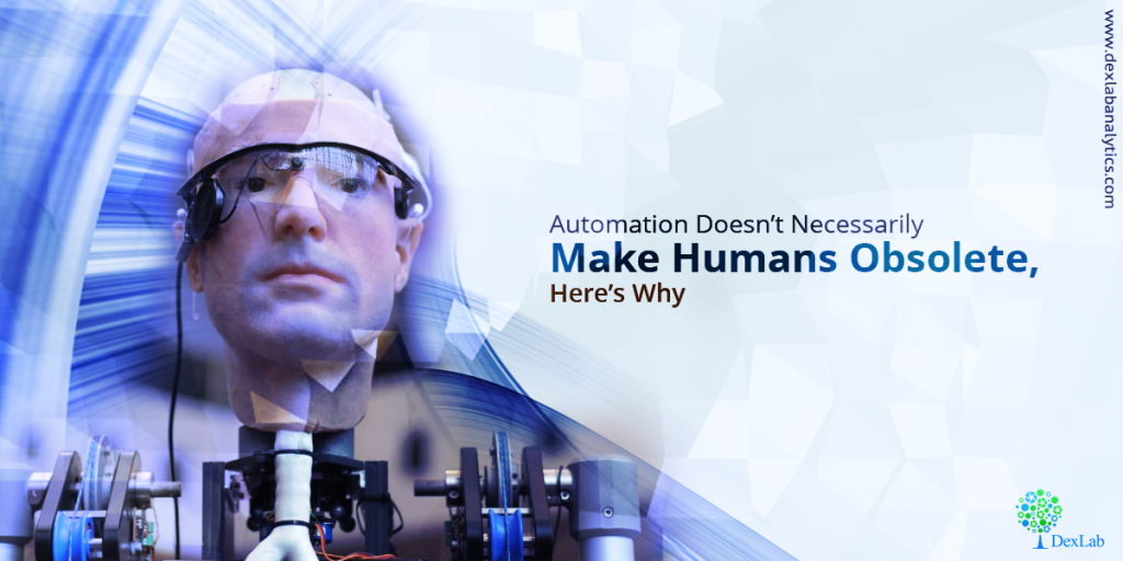 Automation Doesn’t Necessarily Make Humans Obsolete, Here’s Why