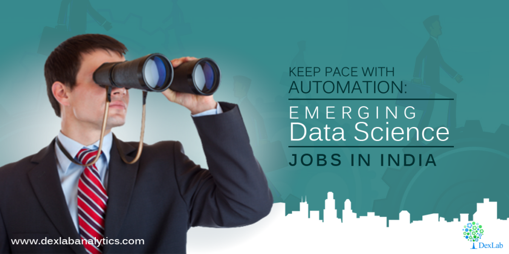 Keep Pace with Automation: Emerging Data Science Jobs in India