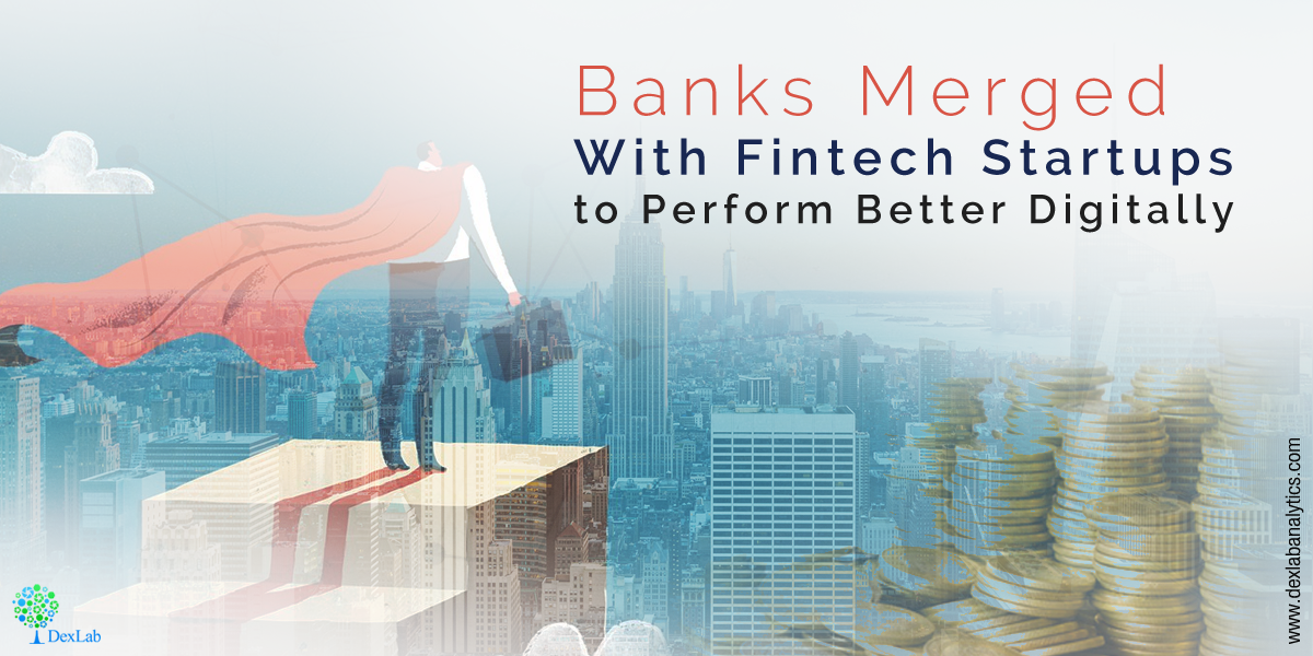 Banks Merged With Fintech Startups to Perform Better Digitally