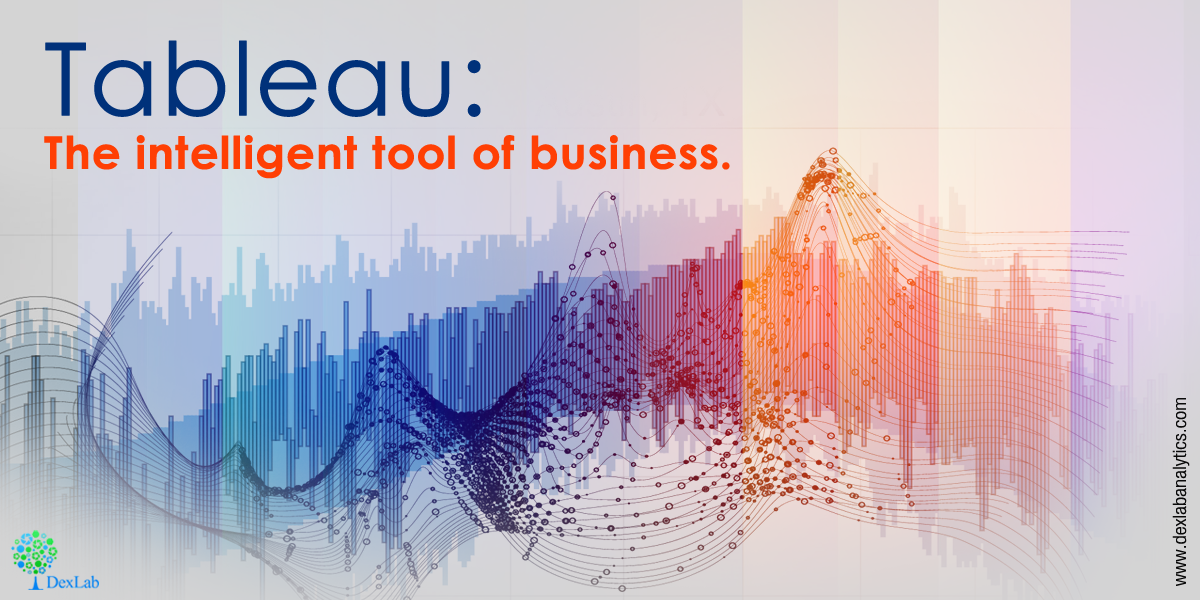 Tableau: The intelligent tool of business