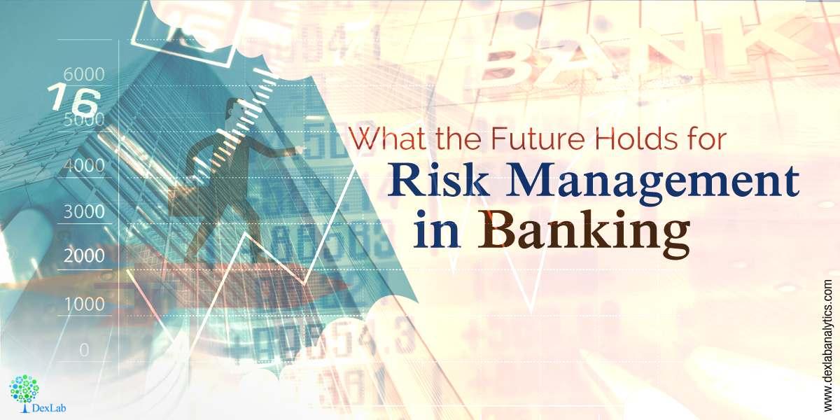 What the Future Holds for Risk Management in Banking