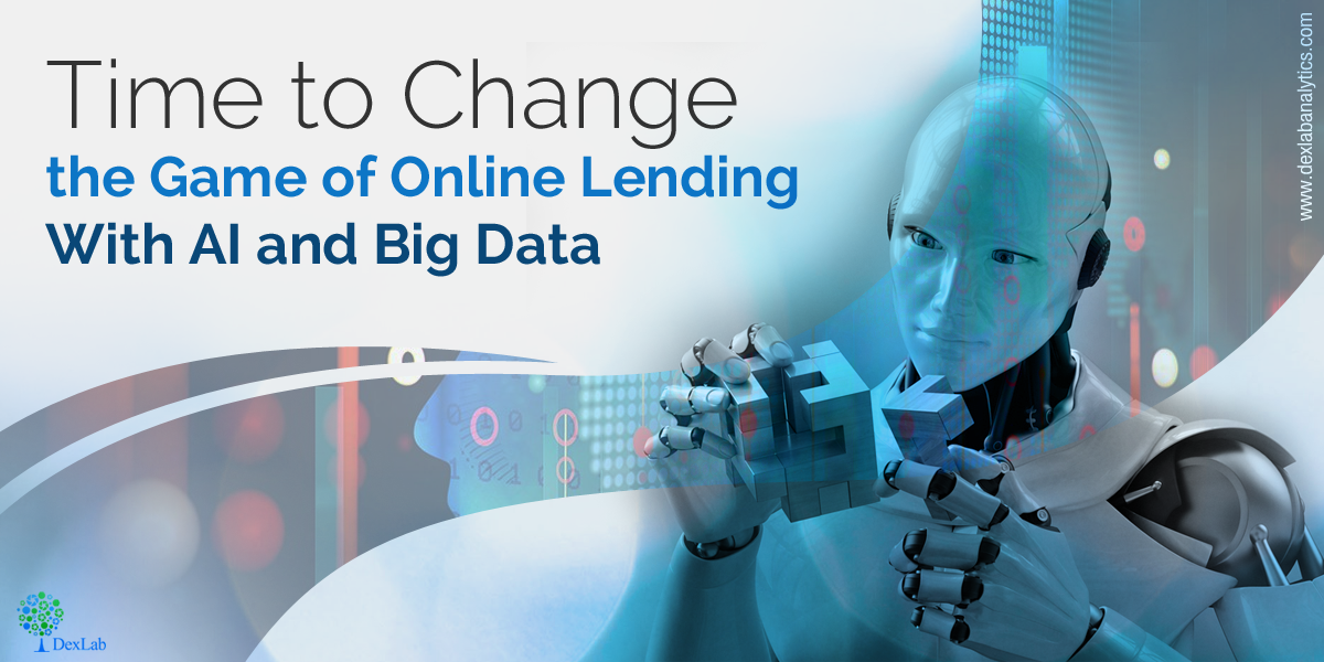 Time to Change the Game of Online Lending With AI and Big Data