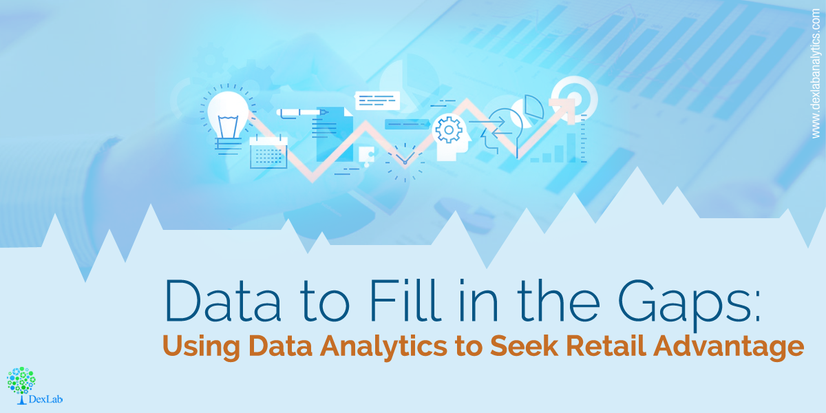 Data to Fill in the Gaps: Using Data Analytics to Seek Retail Advantage