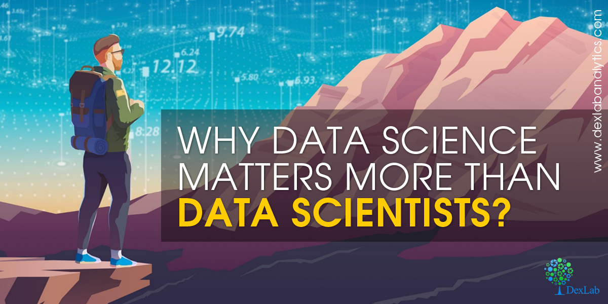 Why Data Science Matters More Than Data Scientists?