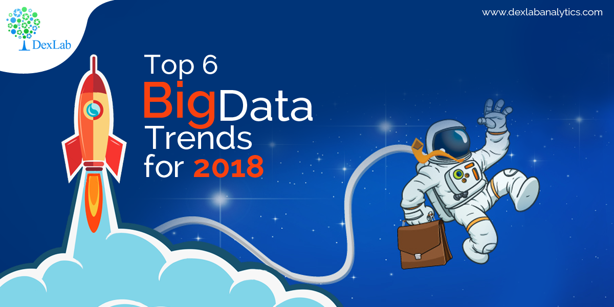 Top 6 Big Data Trends for 2018