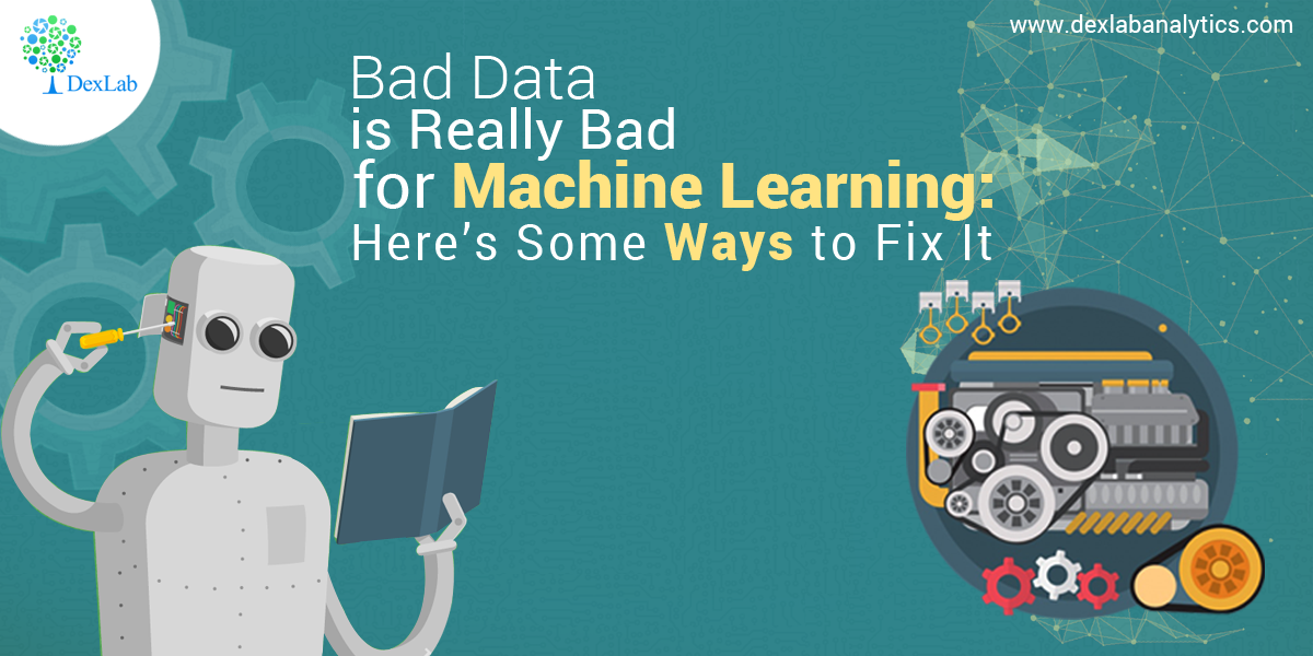 Bad Data is Really Bad for Machine Learning: Here’s Some Ways to Fix It