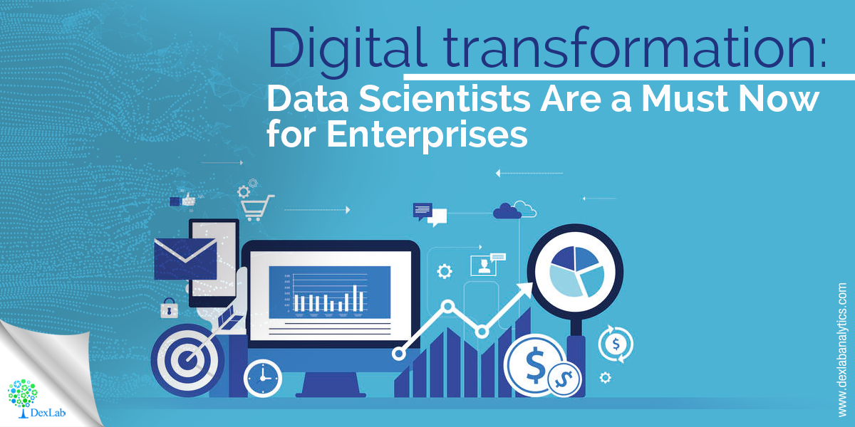 Digital Transformation: Data Scientists Are a Must Now for Enterprises