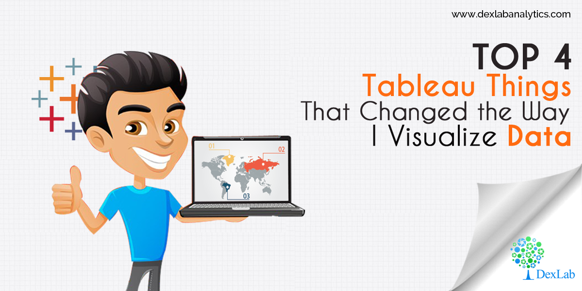 Top 4 Tableau Things That Changed the Way I Visualize Data