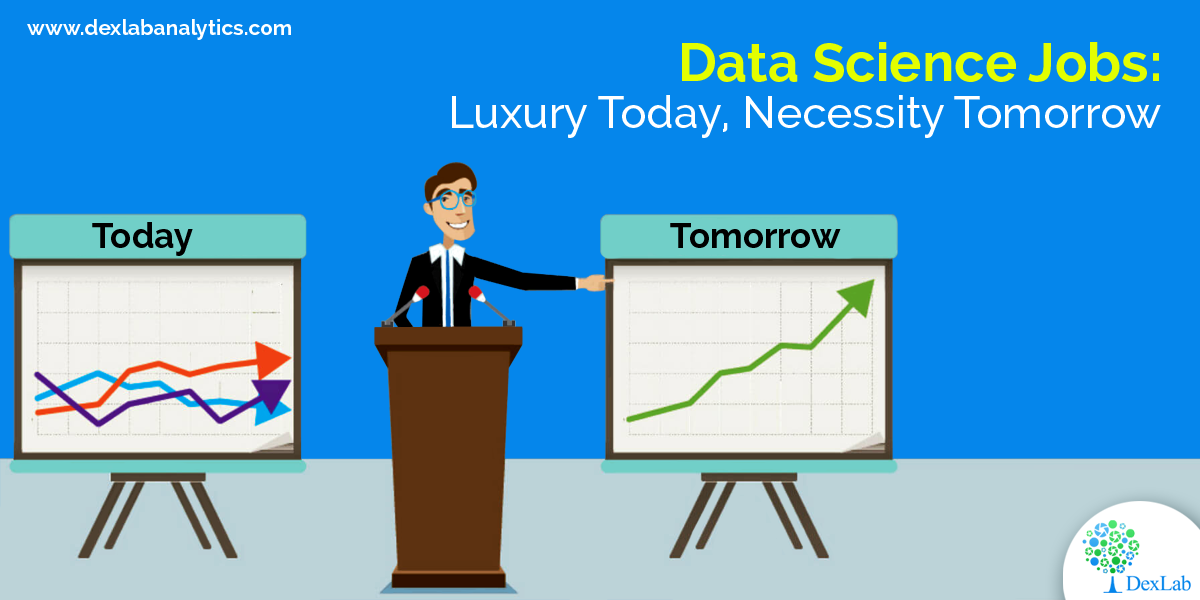 Data Science Jobs: Luxury Today, Necessity Tomorrow