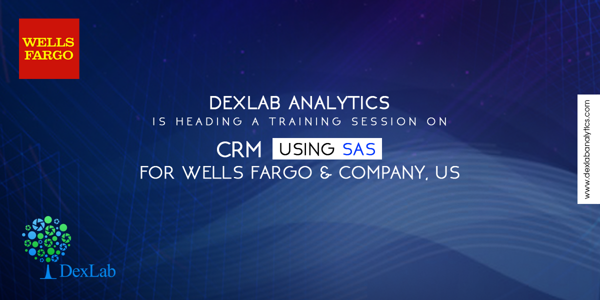 DexLab Analytics is Heading a Training Session on CRM Using SAS for Wells Fargo & Company, US