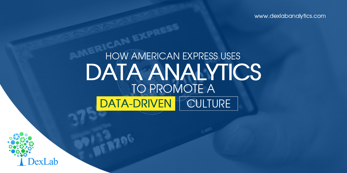 How American Express Uses Data Analytics to Promote a Data-Driven Culture