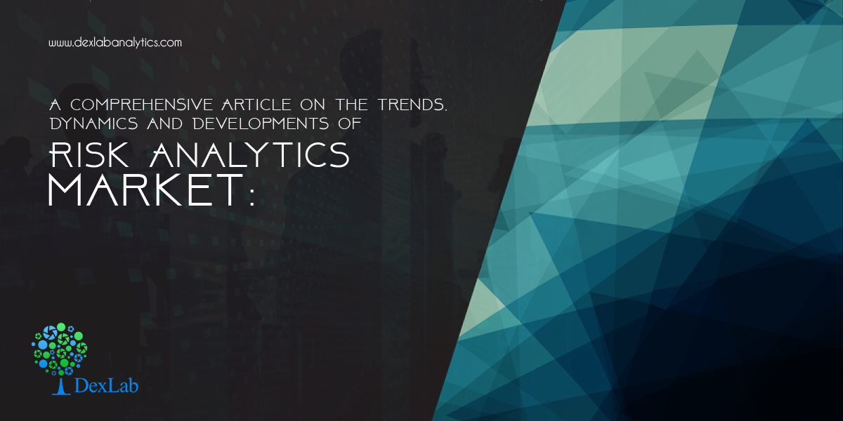 A Comprehensive Article on the Trends, Dynamics and Developments of Risk Analytics Market