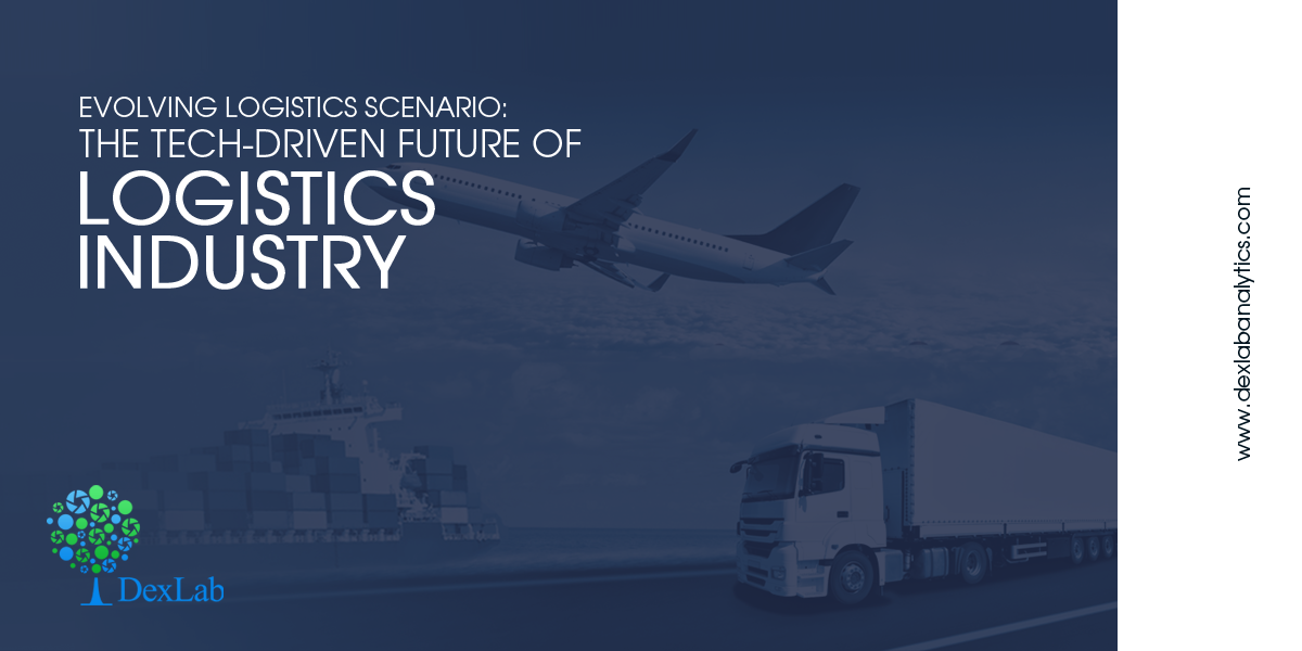 Evolving Logistics Scenario: The Tech-driven Future of Logistics Industry