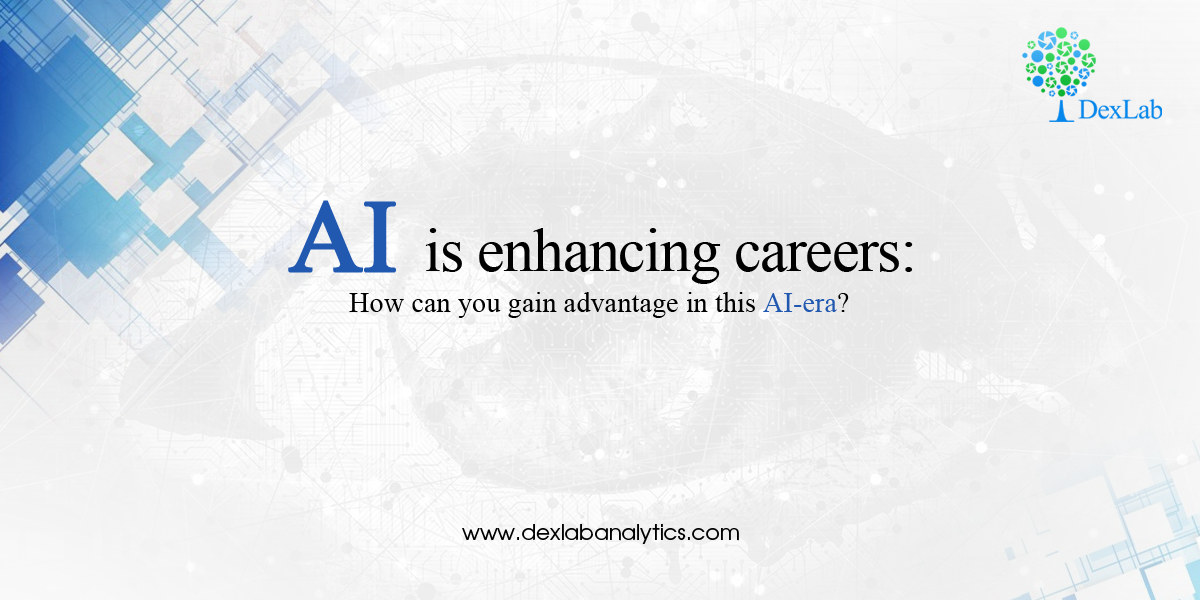 AI is enhancing careers: How can you gain advantage in this AI-era?