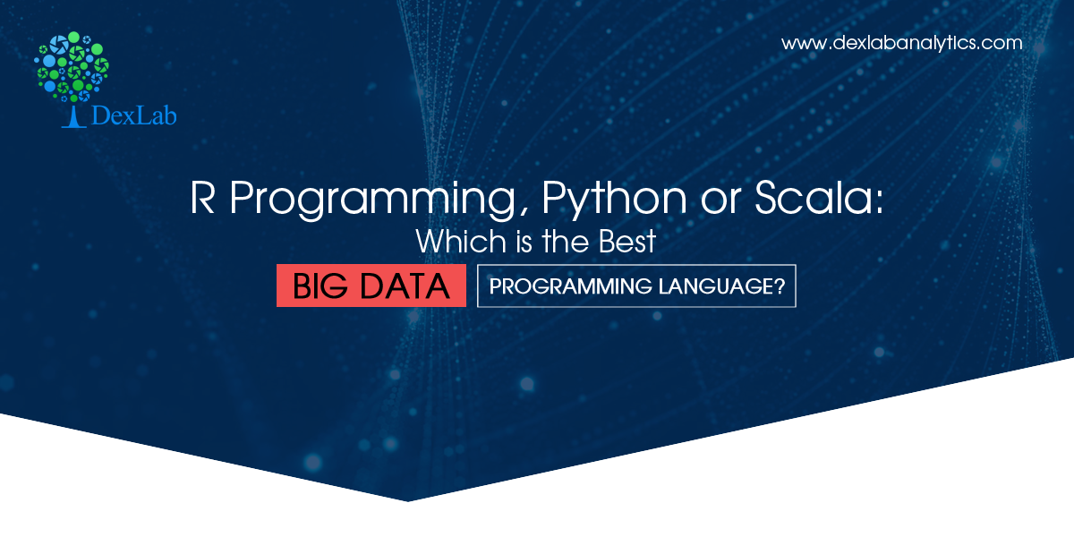 R Programming, Python or Scala: Which is the Best Big Data Programming Language?