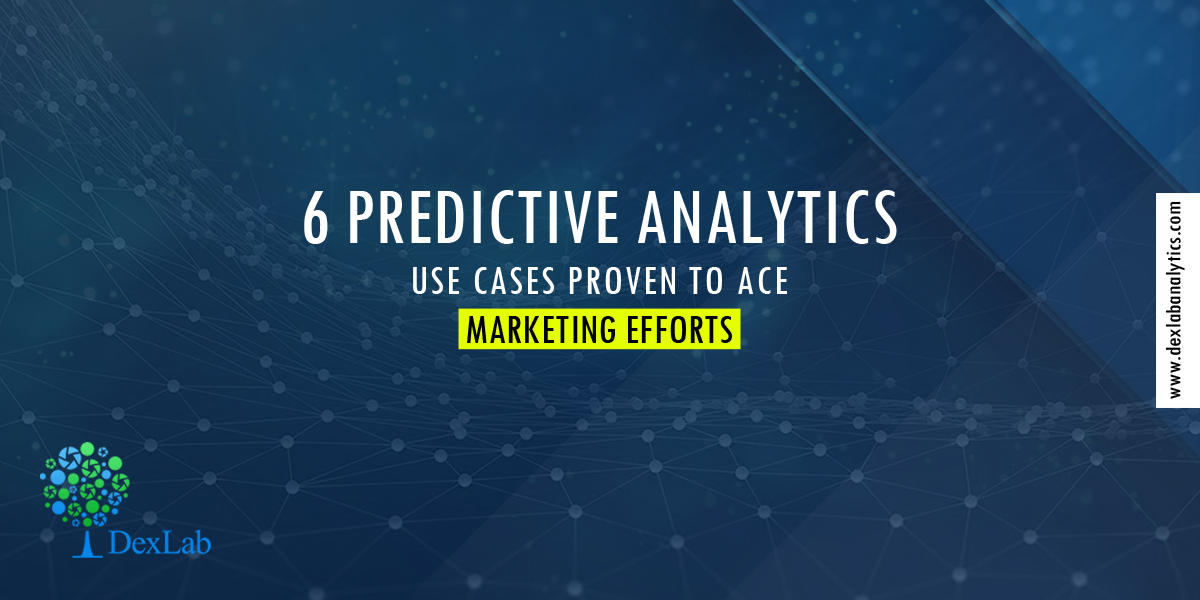 6 Predictive Analytics Use Cases Proven To Ace Marketing Efforts