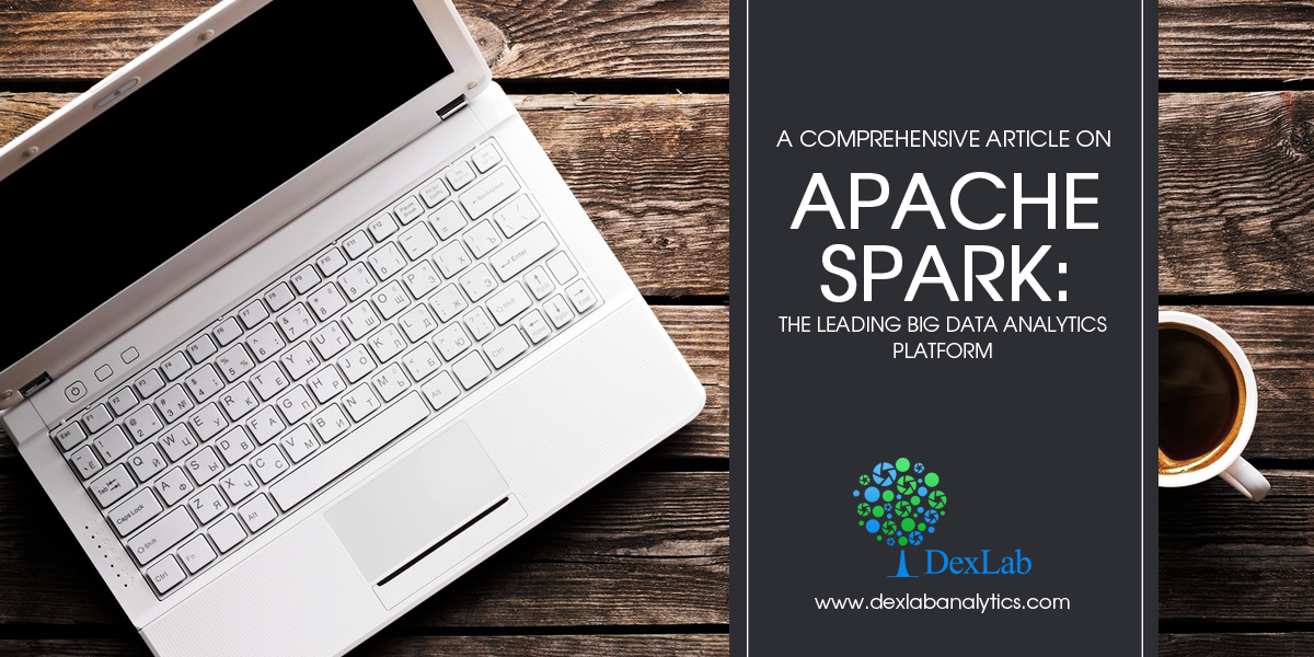 A Comprehensive Article on Apache Spark: the Leading Big Data Analytics Platform