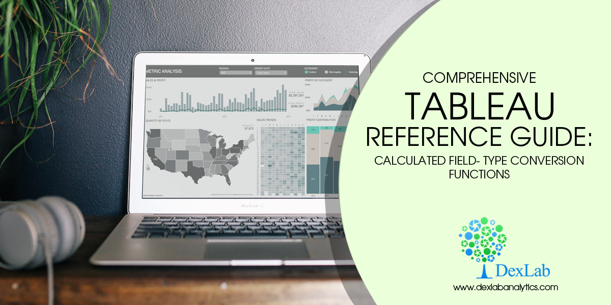 Comprehensive Tableau Reference Guide: Calculated Field- Type Conversion Functions