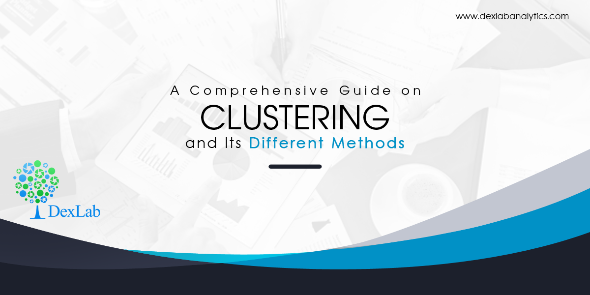 A Comprehensive Guide on Clustering and Its Different Methods