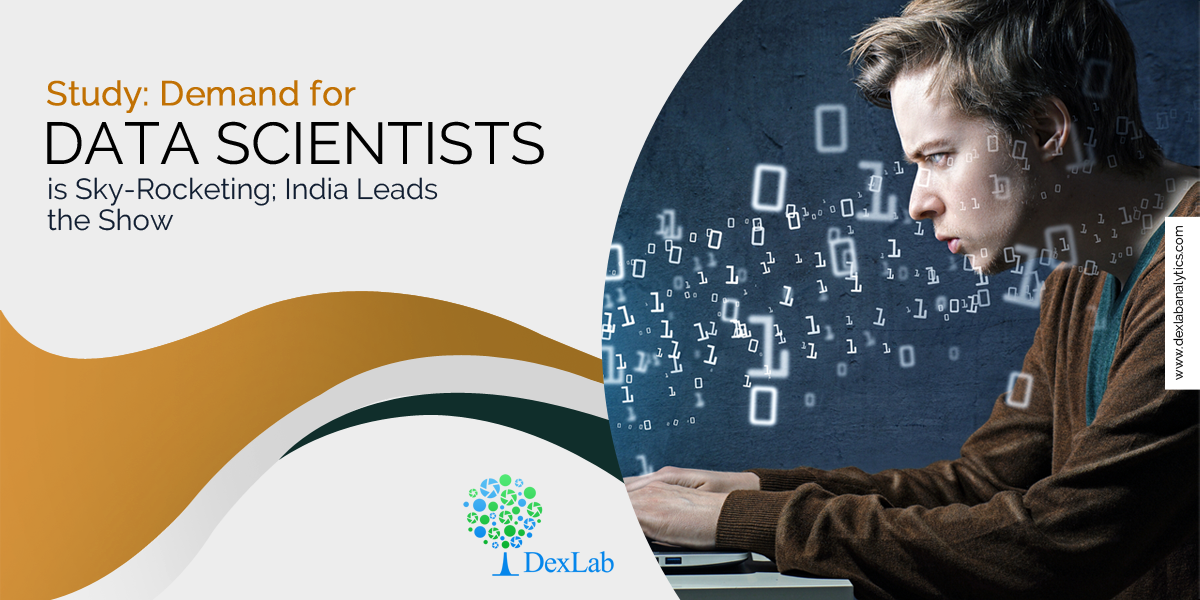 Study: Demand for Data Scientists is Sky-Rocketing; India Leads the Show