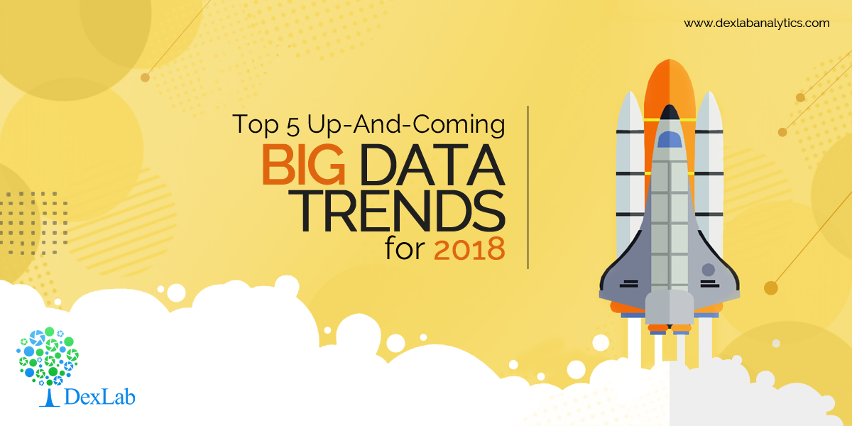 Top 5 Up-And-Coming Big Data Trends for 2018