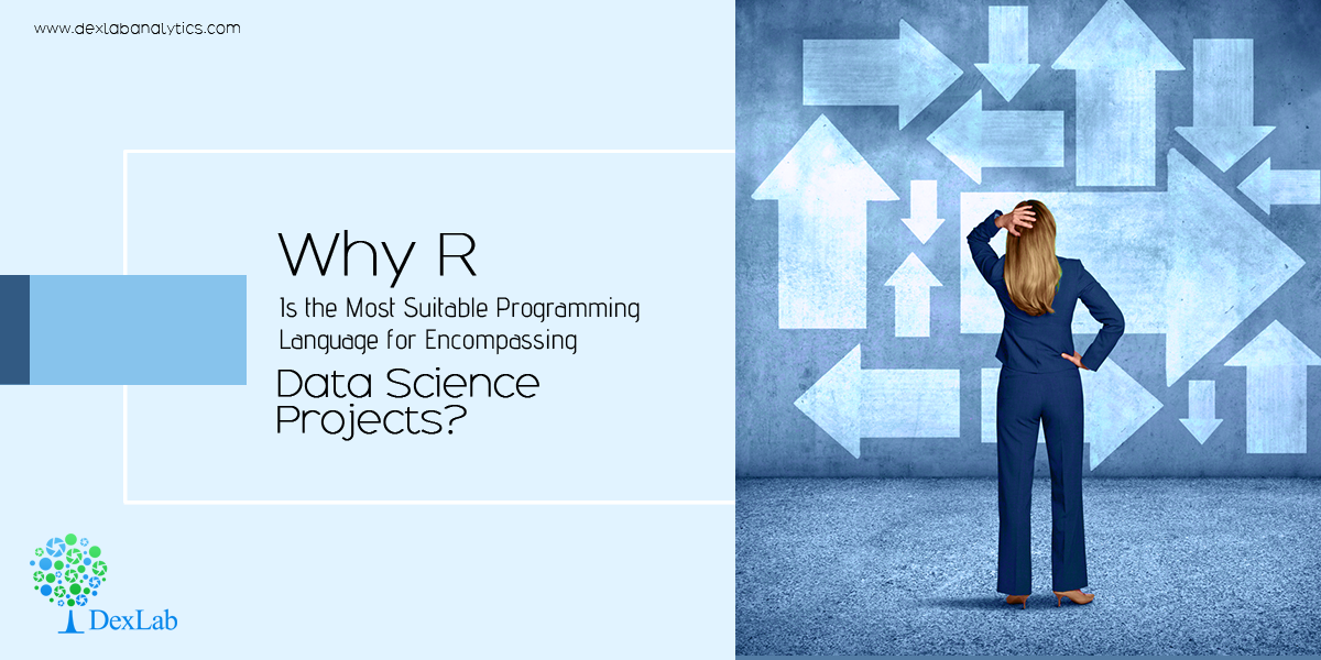 Why R is the Most Suitable Programming Language for Encompassing Data Science Projects?