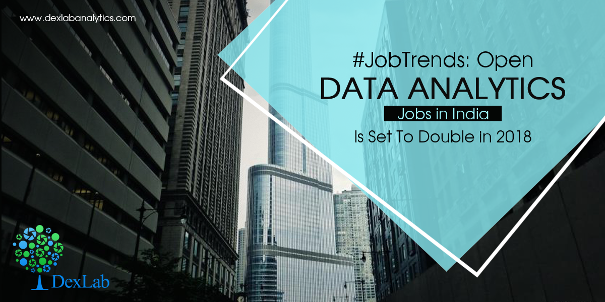 #JobTrends: Open Data Analytics Jobs in India Is Set To Double in 2018