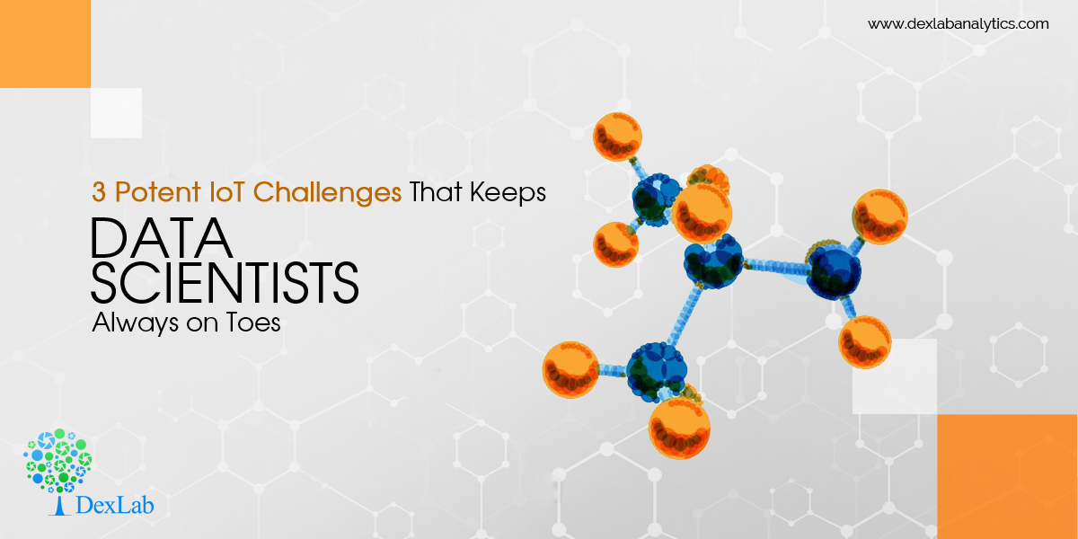 3 Potent IoT Challenges That Keeps Data Scientists Always on Toes