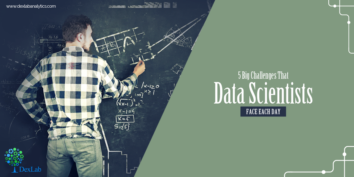 5 Big Challenges That Data Scientists Face Each Day