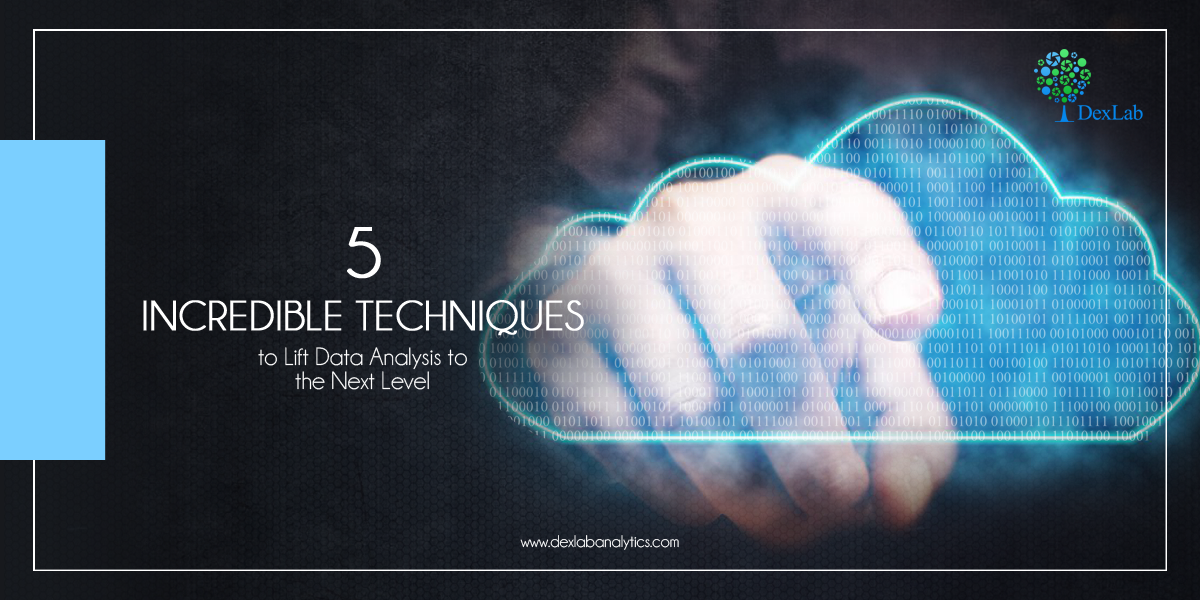 5 Incredible Techniques to Lift Data Analysis to the Next Level