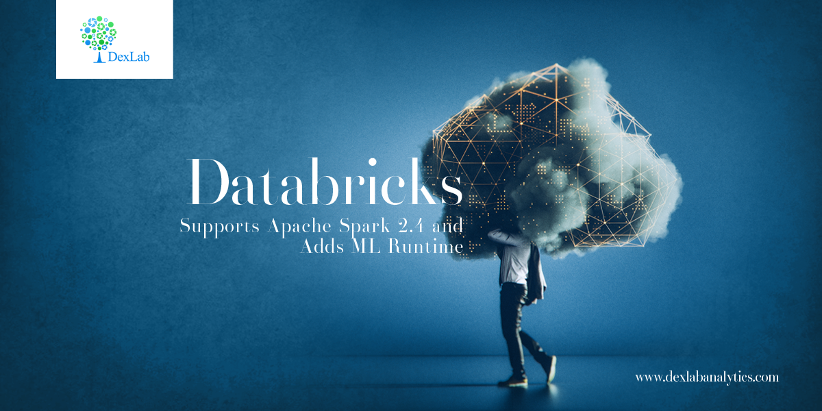 Databricks Supports Apache Spark 2.4 and Adds ML Runtime