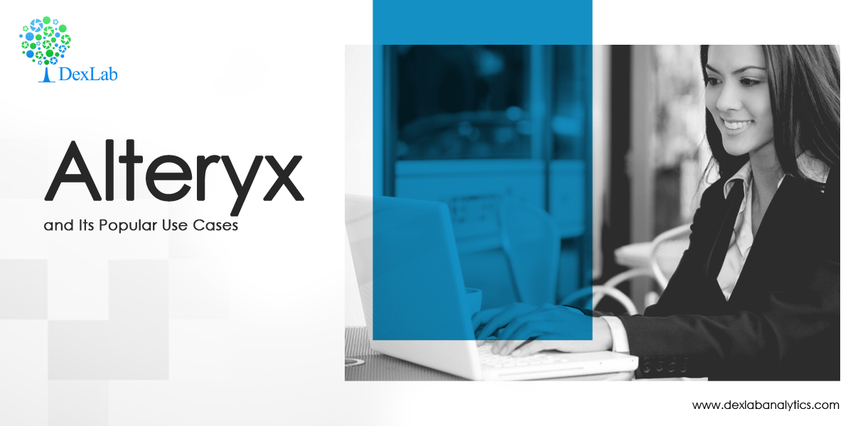 Alteryx and Its Popular Use Cases