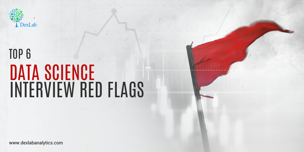 Top 6 Data Science Interview Red Flags 