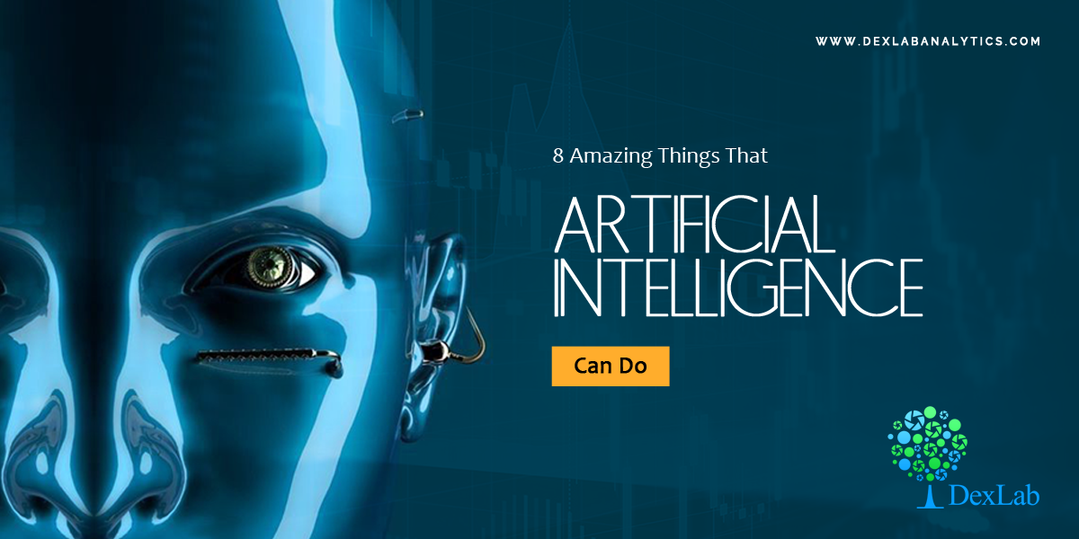 8 Amazing Things That Artificial Intelligence Can Do