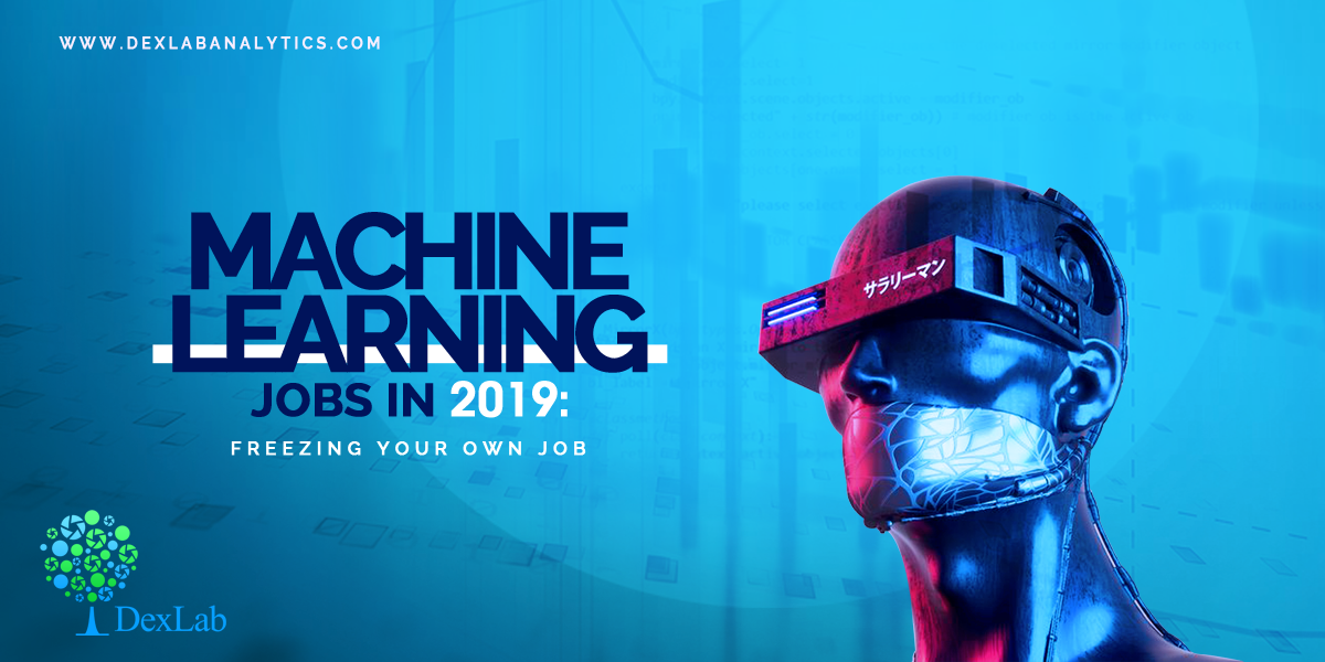 Machine Learning Jobs in 2019: Freezing your own Job