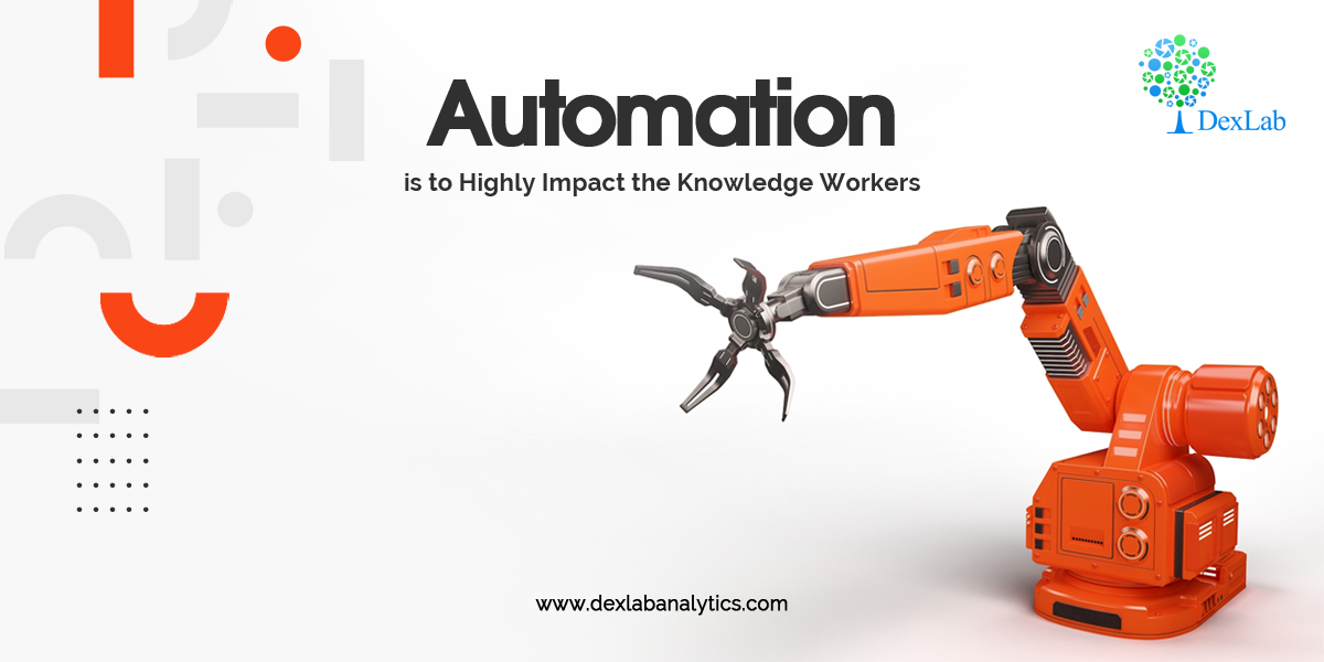 Automation is to Highly Impact the Knowledge Workers