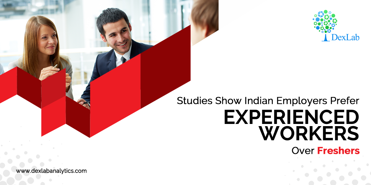 Studies Show Indian Employers Prefer Experienced Workers Over Freshers
