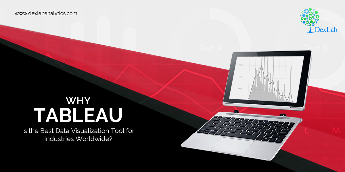 Why Tableau Is the Best Data Visualization Tool for Industries Worldwide?
