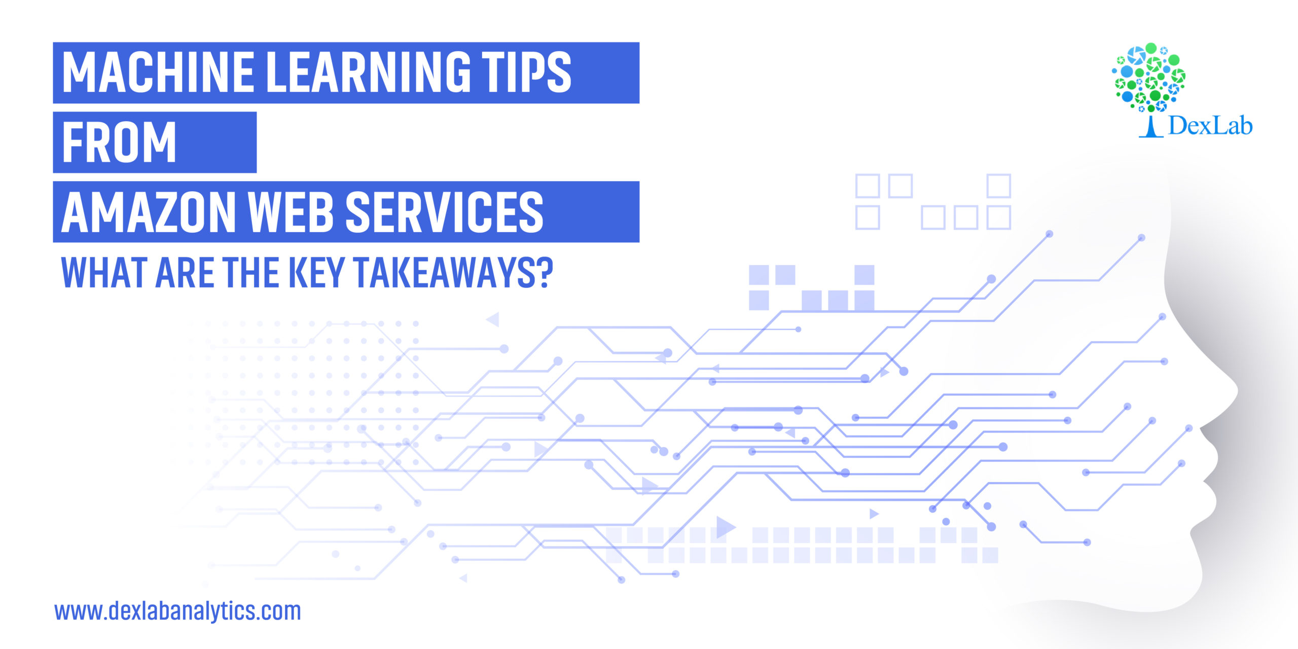 Machine Learning Tips From Amazon Web Services: What Are The Key Takeaways?