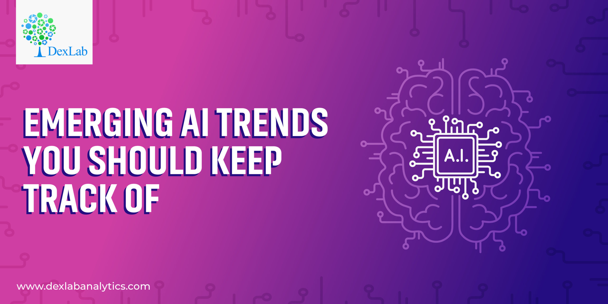 Emerging AI Trends You Should Keep Track of